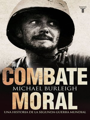 cover image of Combate moral. Una historia de la Segunda Guerra Mundial